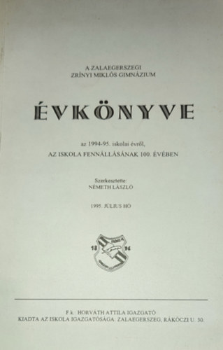 N�meth L�szl�  (szerkesztette) - N�meth L�szl� (szerk.) - A Zalaegerszegi Zr�nyi Mikl�s Gimn�zium �vk�nyve az 1994-95. iskolai �vr�l, az iskola fenn�ll�s�nak 100. �v�ben