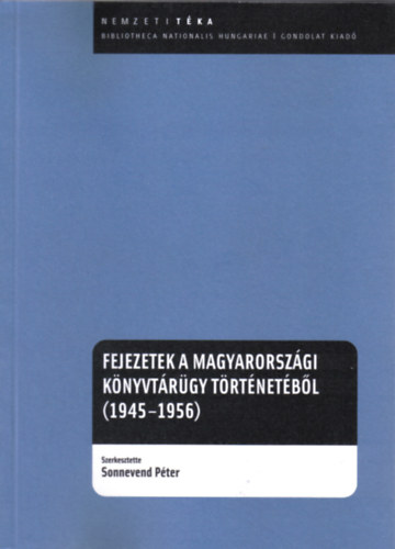 Sonnevend Pter  (Szerk.) Kgli Ferenc (Szerk.) - Fejezetek a magyarorszgi knyvtrgy trtnetbl (1945-1956)