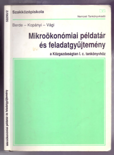 Kopányi Mihály - Berde Éva - Vági Márton - Mikroökonómiai példatár és feladatgyűjtemény a Közgazdaságtan I. c. tankönyvhöz (12. kiadás)