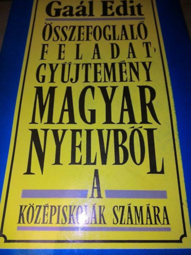 Gal Edit - sszefoglal feladatgyjtemny magyar nyelvbl a kzpiskolk szmra