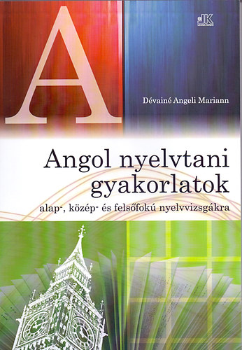 Dvain Angeli Mariann - Angol nyelvtani gyakorlatok alap,- kzp- s felsfok nyelvvizsgkra