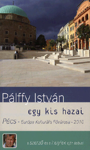 Plffy Istvn - Egy kis hazai - Pcs - Eurpa Kulturlis Fvrosa - 2010