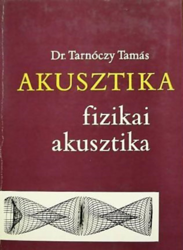 Dr. Tarnczy Tams - Akusztika: fizikai akusztika