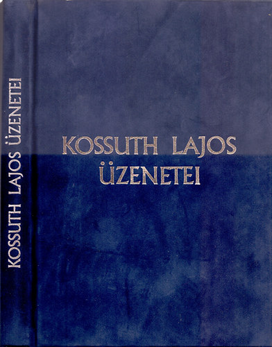 Összeállította Szabad György - Kossuth Lajos üzenetei (Díszkiadás - számozott)