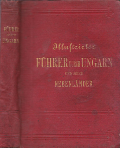 Alexander F. Heksch - Illustrirter Fhrer Durch Ungarn und seine Nebenlnden - Handbuch fr Touristen und Geschfts-Reisende mit 52 illustrationen und 4 karten