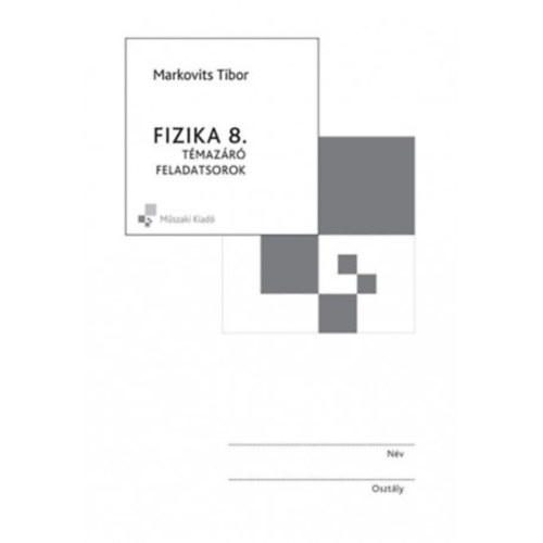 Markovits Tibor - Fizika 8. témazáró feladatsorok