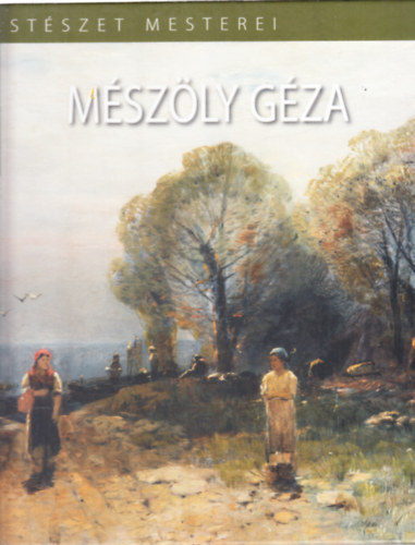 Szinyei Merse Anna - Mszly Gza (A magyar festszet mesterei)