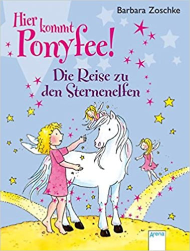 Barbara Zoschke - Hier kommt Ponyfee! Die Reise zu den Sternenelfen / Itt j�n Ponyfee! Utaz�s a csillagman�khoz