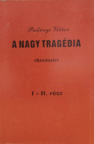 Padnyi Viktor - A nagy tragdia (szintzis) I-II.