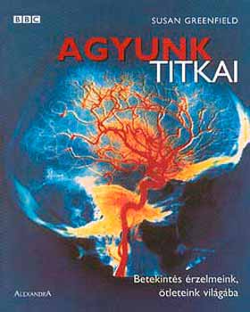 Susan Greenfield - Agyunk titkai - Betekint�s �rzelmeink, �tleteink vil�g�ba