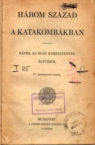 Szent-Istvn-Trsulat - Hrom szzad a katakombkban \(kpek az els keresztnyek letbl)