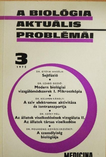 Dr. Szabó Dezső Dr. Gyévai Angéla Dr. Kelemen Károly Dr. Széky Pál Dr. Moussong-Kovács Erzsébet - A biológia aktuális problémái 3. (Modern biológiai vizsgálómódszerek/Sejtfúzió/A szív elektromos aktivitása és iontranszportja/Az állatok viselkedésének vizsgálata/A személyiség biológiája)