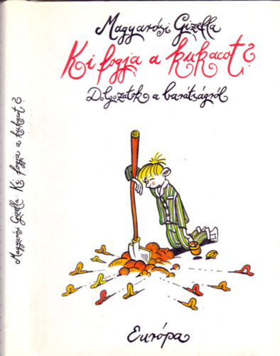 Magyarsi Gizella - Ki fogja a kukacot? (Dolgozatok a bartsgrl)