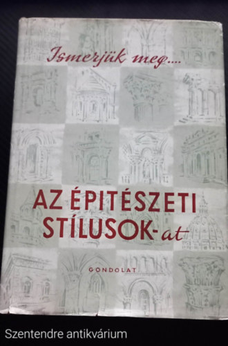 Gerő László - Az építészeti stílusok ISMERJÜK MEG AZ ÉPÍTÉSZETI STÍLUSOKAT (Saját képpel, Szent. antikv.)