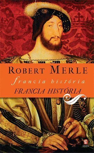 Robert Merle - Francia hist�ria