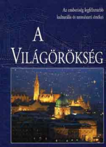 A vilgrksg - Az emberisg legfltettebb kulturlis s termszeti rtkei