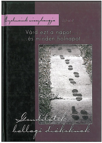 Kecze Istv�n-Madar�sz Gy�ngyv�r  (�ssz�ll.) - V�rd ezt a napot...�s minden holnapot- gondolatok ballag� di�koknak