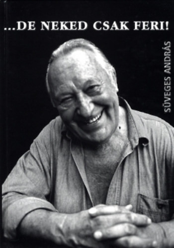 Süveges András - ...de neked csak Feri! Cigányértől az Óceánig