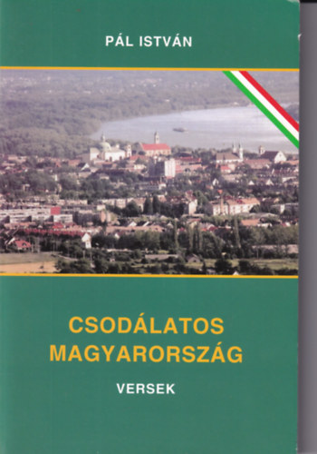 Pl Istvn - Csodlatos Magyarorszg versek