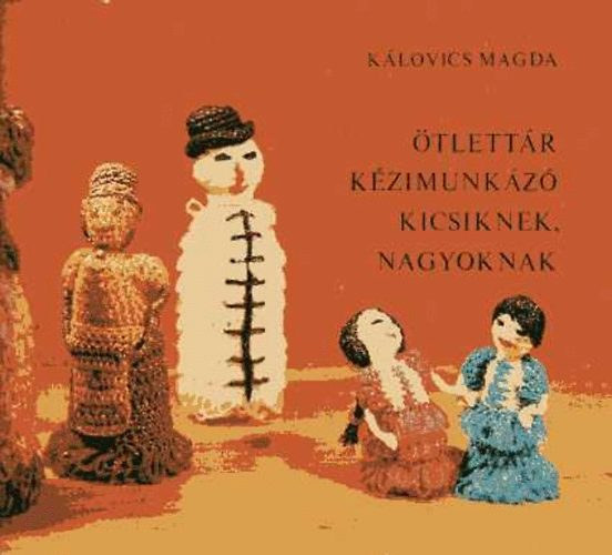 Vara Tibor  Klovics Magda (graf.) - tlettr kzimunkz kicsiknek, nagyoknak (feldarabolt flakonbl s csavarmeneteikbl kszthet trgyak /fonalrl, vagy npszer nyelven: a mrafirl / Sodrat, zsinr, bojt s rojt)