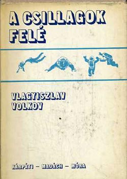 Vlagyiszlav Volkov - A csillagok fel�. Egy �rhaj�s napl�j�b�l.