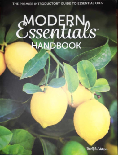 Modern Essentials Handbook: The Premier Introductory Guide to the Therapeutic Use of Essential Oils