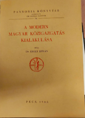 Dr. Ereky Istvn - A modern magyar kzigazgats kialakulsa