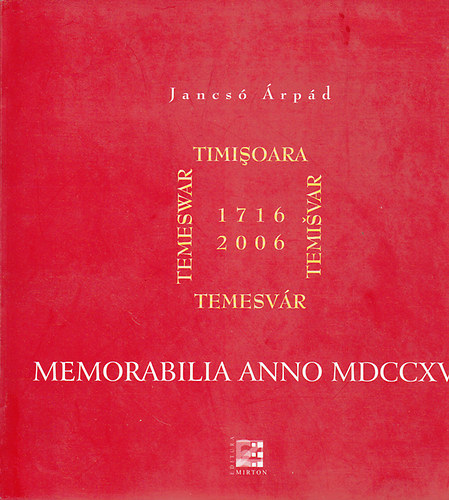 Jancs� �rp�d - Memorabilia anno MDCCXVI (Temesv�r) (magyar/rom�n/n�met)