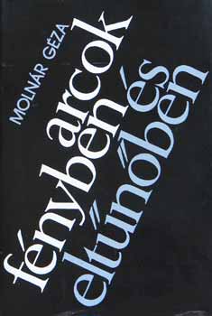 Molnár Géza - Arcok fényben és eltűnőben