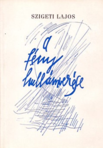 Szigeti Lajos - A fény hullámverése Versek 1996-2000