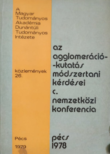 Mta - Dunntli Tudomnyos Intzete - Az agglomerci-kutats mdszertani krdsei c. nemzetkzi konferencia, Pcs 1978