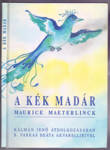 Maurice Maeterlinck - A kk madr (Klmn Jen tdolgozsban - B. Farkas Beta akvarelljeivel)