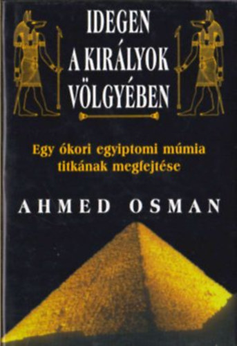 Ahmed Osman - Idegen a Kir�lyok V�lgy�ben (Egy egyiptomi m�mia titka)