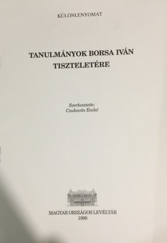 Csukovits Enik�  (szerk.) - Tanulm�nyok Borsa Iv�n tisztelet�re