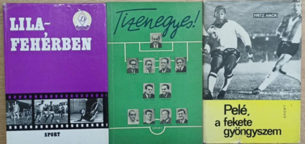 Fritz Hack, L�vai B�la  Tabi L�szl� (szerk.) - 3 db focis k�tet: Tizenegyes! - Pel�, a fekete gy�ngyszem - Lila-feh�rben