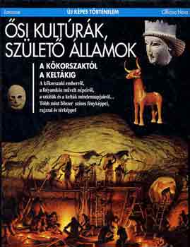 Sophie Cluzan, Nathalie Corradini, Catherine Louboutin, Marie-H�l�ne Marino B�atrice Andr�-Salvini - �si kult�r�k, sz�let� �llamok - A k�korszakt�l a kelt�kig (�j k�pes t�rt�nelem)