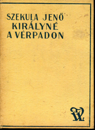 Szekula Jenő - Királyné a vérpadon