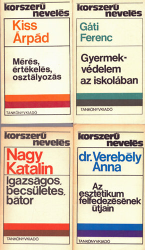 Gti Ferenc, dr. Verebly Anna, Nagy Katalin, Dr. Ballr Endre Kiss rpd - 5 db a Korszer nevels sorozatbl: Mrs, rtkels, oszlyozs - Gyermekvdelem az iskolban - Az eszttikum felfedezsnek tjain - Igazsgos, becsletes, btor, Tantervelmlet s tantervi reform