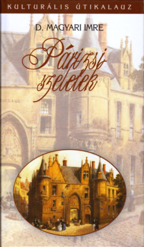 D. Magyari Imre - Párizsi szeletek (Kulturális útikalauz)