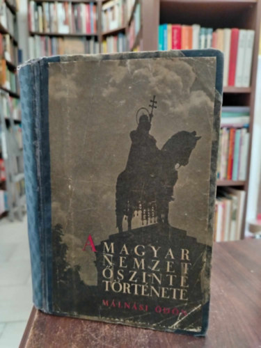 Dr. vit�z M�ln�si �d�n - A magyar nemzet �szinte t�rt�nete (I. kiad�s)