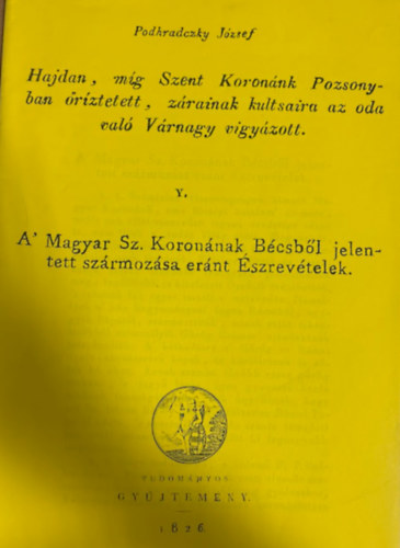 Podhradczky József - Hajdan, míg Szent Koronánk Pozsonyban őríztetett, záraink kultsaira az oda való... (reprint)
