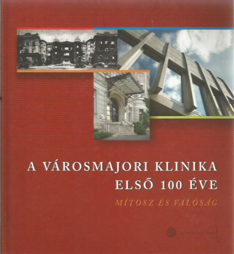 A V�rosmajori Klinika els� 100 �ve - M�tosz �s val�s�g