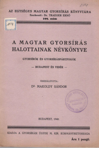 Dr. Makoldy Sndor - A magyar gyorsrs halottainak nvknyve- Az Egysges Magyar Gyorsrs Knyvtra 199. sz.