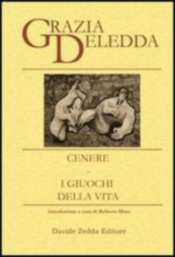 Grazia Deledda - Cenere. I giuochi della vita
