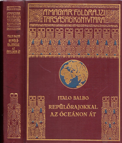 Italio Balbo - Rep�l�rajokkal az �ce�non �t (A Magyar F�ldrajzi T�rsas�g K�nyvt�ra)