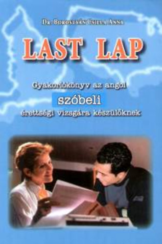 Dr. Borosty�n Csilla Anna - Last Lap - Gyakorl�k�nyv az angol sz�beli �retts�gi vizsg�ra k�sz�l�knek