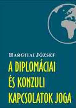 Hargitai József - A diplomáciai és konzuli kapcsolatok joga