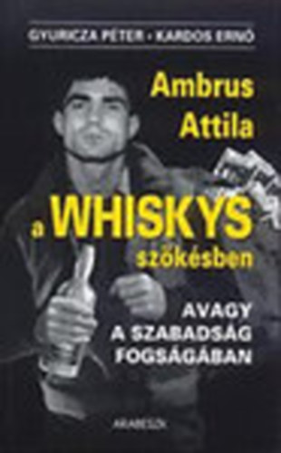 Gyuricza P�ter-Kardos Ern� - A Whiskys sz�k�sben (Avagy a szabads�g fogs�g�ban)- szerz�k �ltal dedik�lt