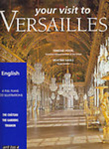 Simone Hoog; Béatrix Saule - Your visit to Versailles - The Chateau, The Gardens, Trianon