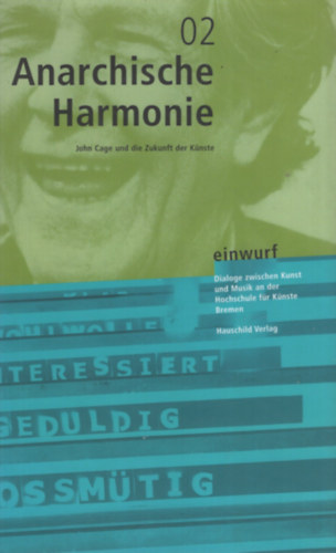 Anarchische Harmonie - John Cage und die Zukunft der K�nste